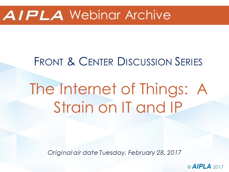 Webinar Archive - 2/28/17 - The Internet of Things: A Strain on IT and IP